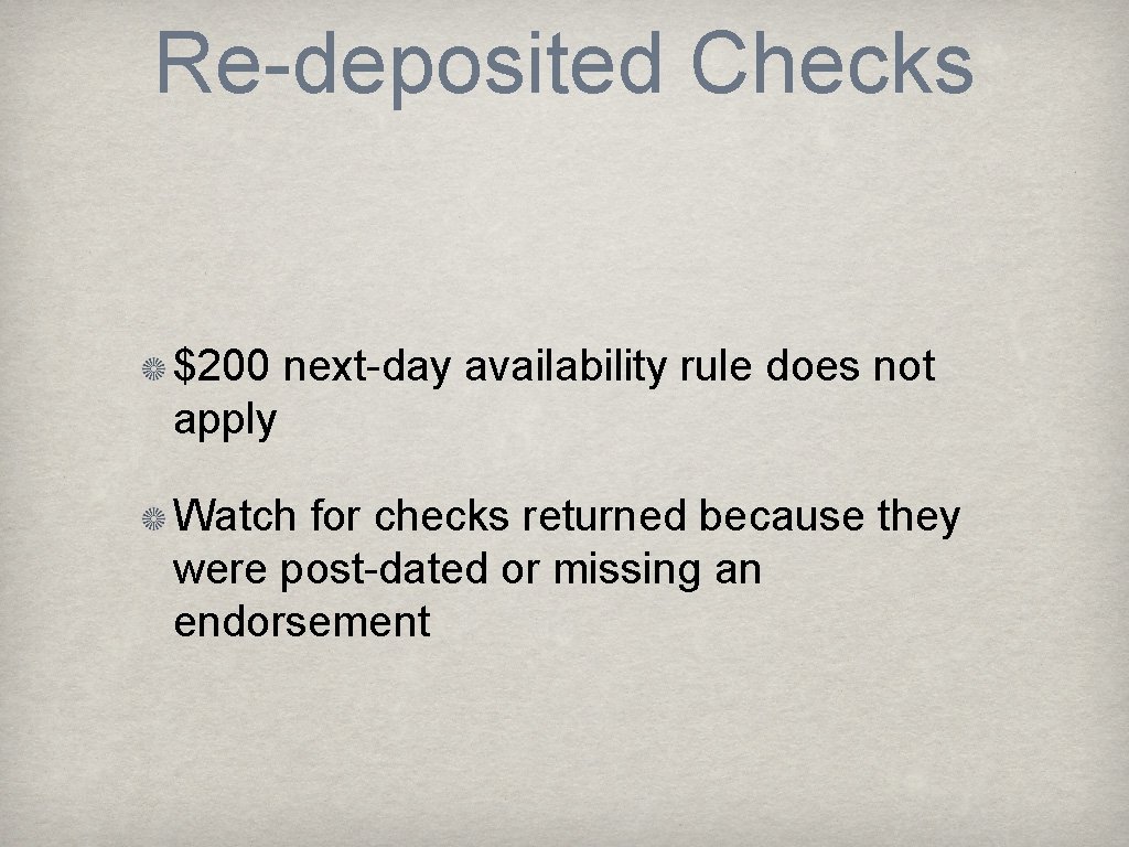 Re-deposited Checks $200 next-day availability rule does not apply Watch for checks returned because