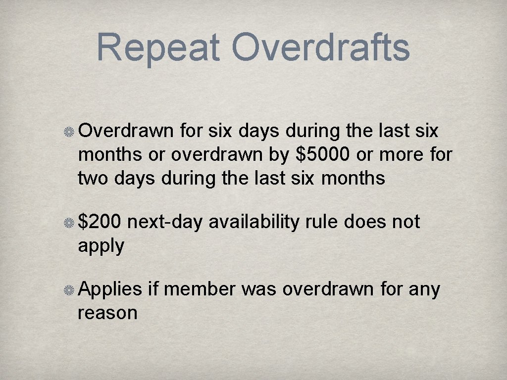 Repeat Overdrafts Overdrawn for six days during the last six months or overdrawn by