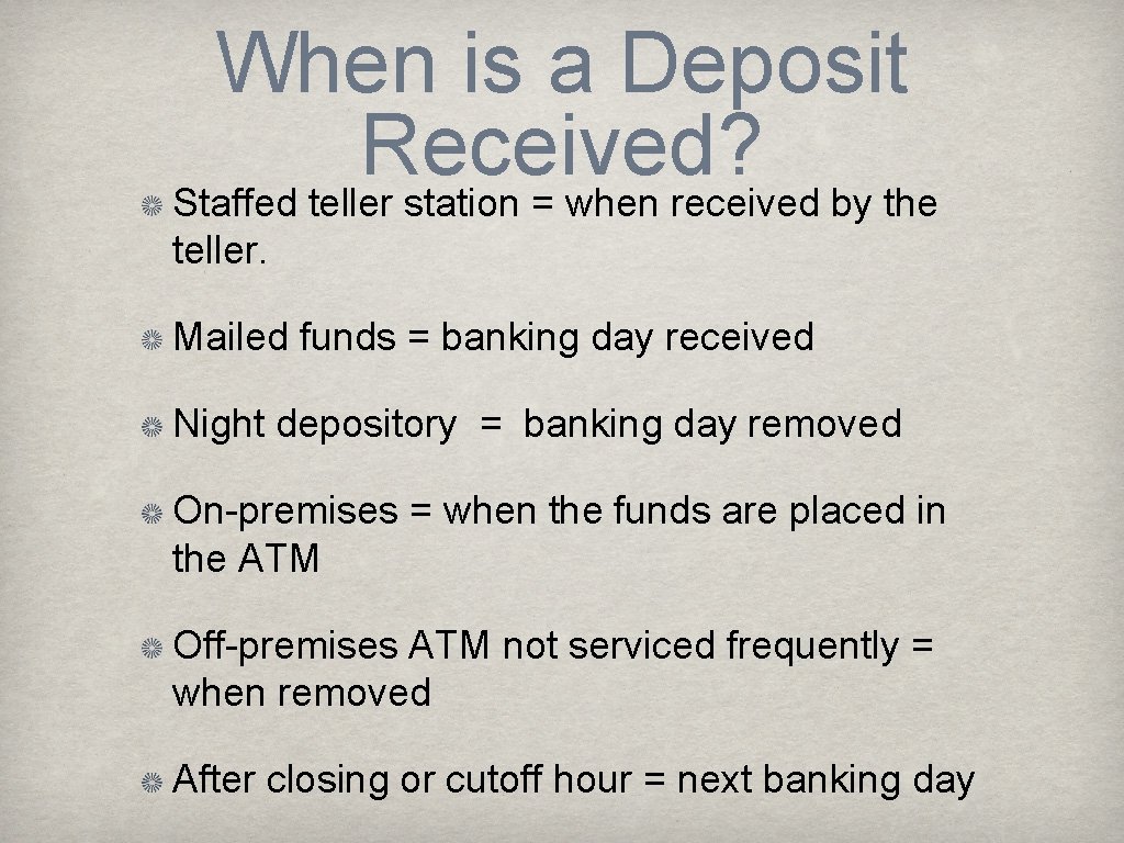 When is a Deposit Received? Staffed teller station = when received by the teller.
