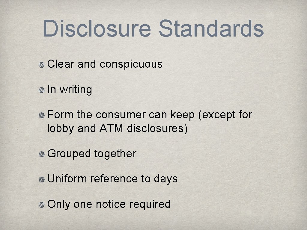 Disclosure Standards Clear and conspicuous In writing Form the consumer can keep (except for