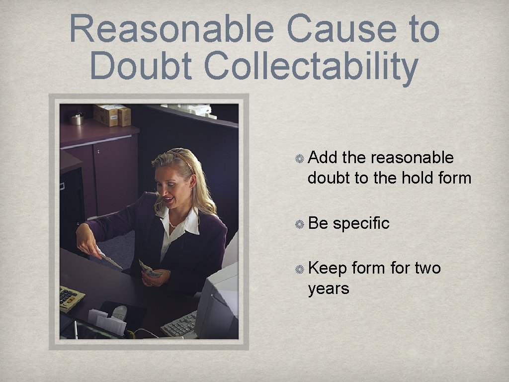Reasonable Cause to Doubt Collectability Add the reasonable doubt to the hold form Be