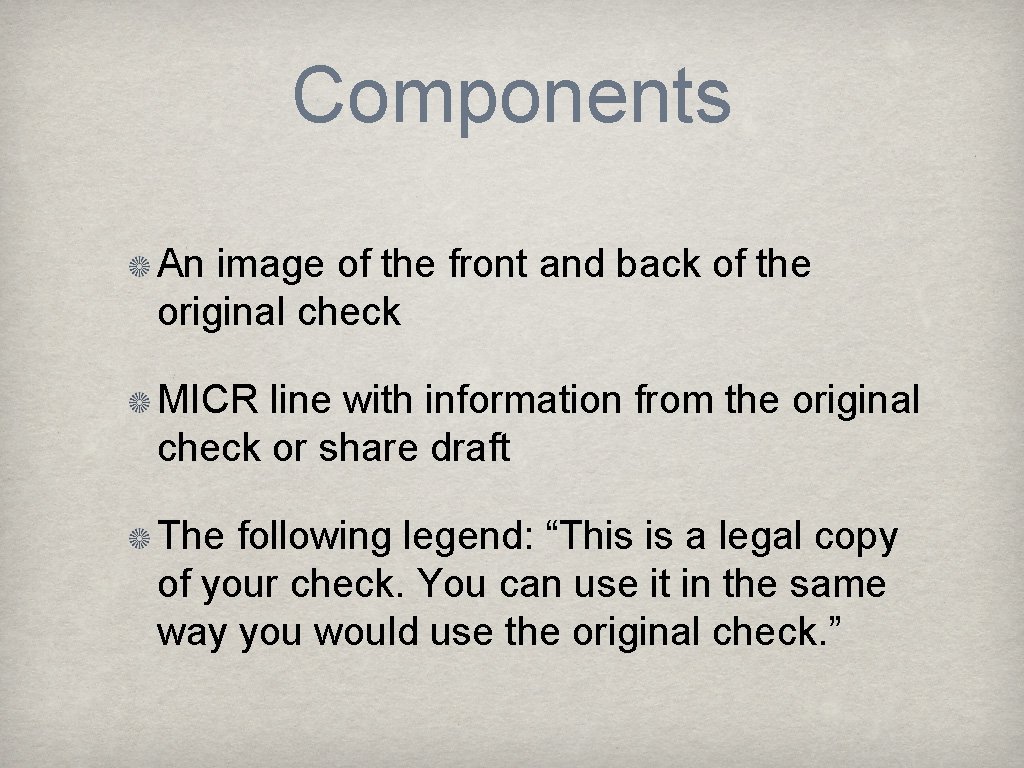 Components An image of the front and back of the original check MICR line