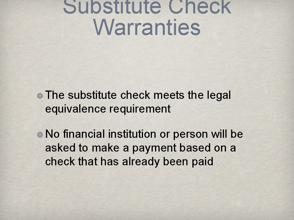 Substitute Check Warranties The substitute check meets the legal equivalence requirement No financial institution