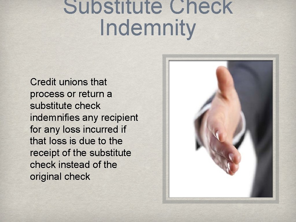 Substitute Check Indemnity Credit unions that process or return a substitute check indemnifies any