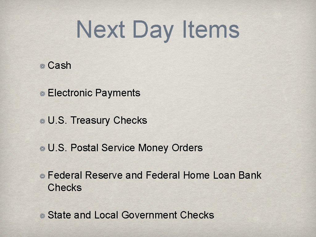 Next Day Items Cash Electronic Payments U. S. Treasury Checks U. S. Postal Service