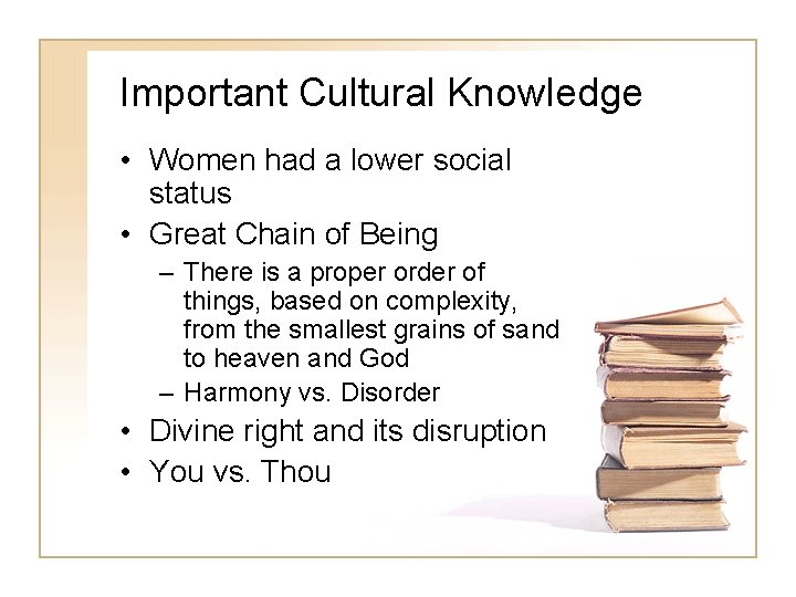 Important Cultural Knowledge • Women had a lower social status • Great Chain of