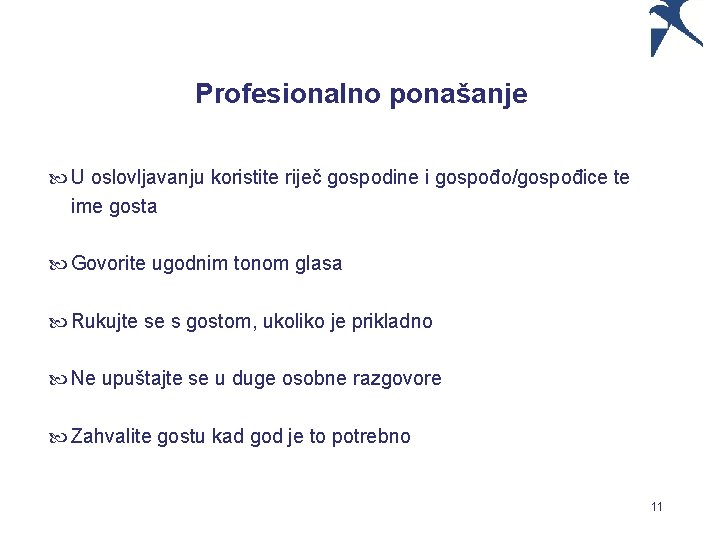 Profesionalno ponašanje U oslovljavanju koristite riječ gospodine i gospođo/gospođice te ime gosta Govorite ugodnim