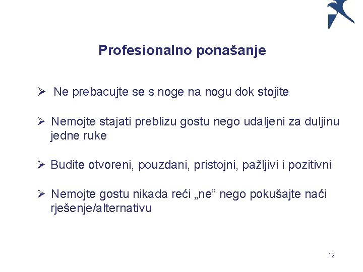 Profesionalno ponašanje Ø Ne prebacujte se s noge na nogu dok stojite Ø Nemojte