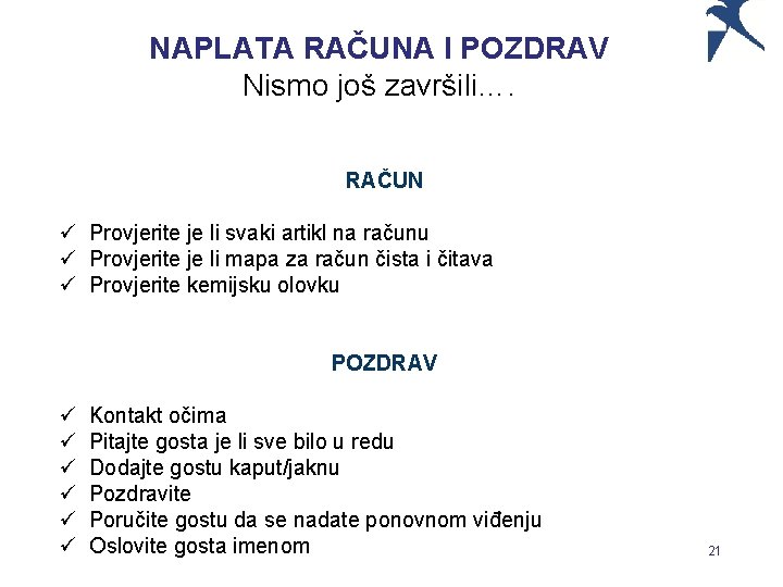 NAPLATA RAČUNA I POZDRAV Nismo još završili…. RAČUN ü Provjerite je li svaki artikl