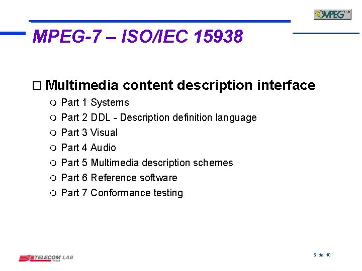 MPEG-7 – ISO/IEC 15938 o Multimedia m m m m content description interface Part