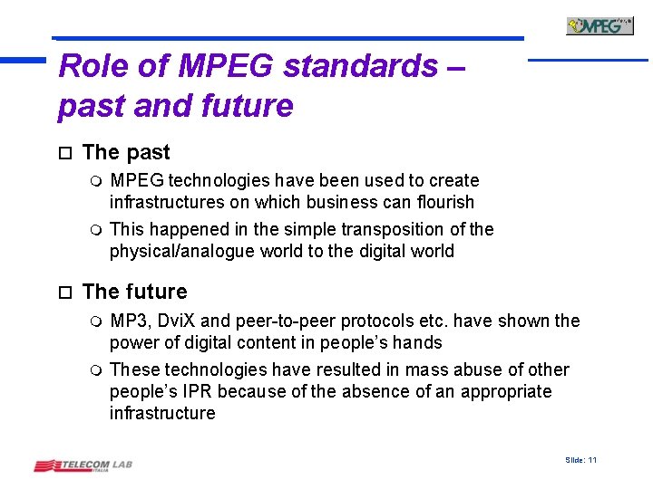 Role of MPEG standards – past and future o The past MPEG technologies have