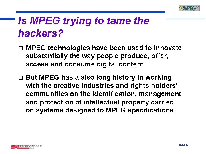 Is MPEG trying to tame the hackers? o MPEG technologies have been used to