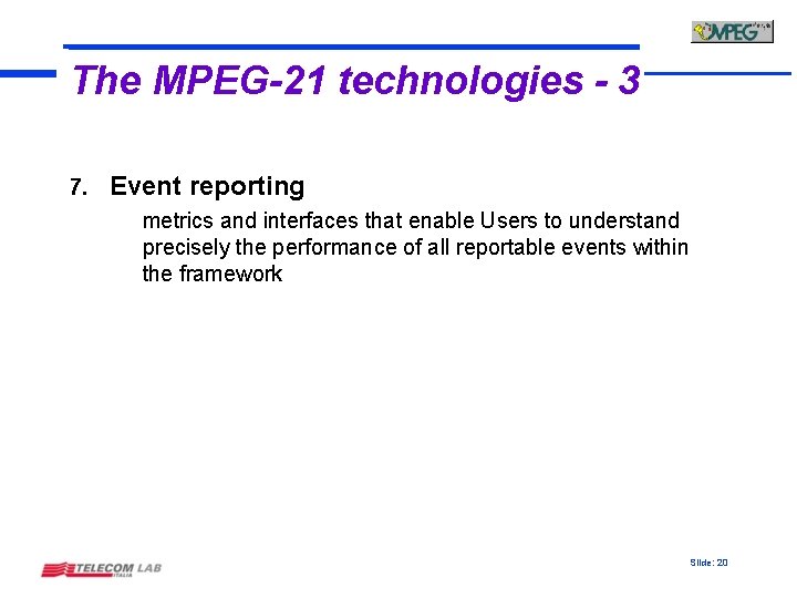 The MPEG-21 technologies - 3 7. Event reporting metrics and interfaces that enable Users