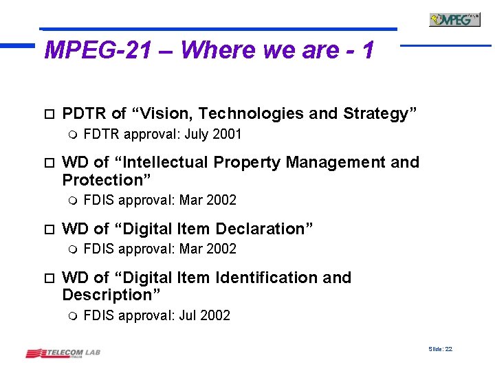 MPEG-21 – Where we are - 1 o PDTR of “Vision, Technologies and Strategy”