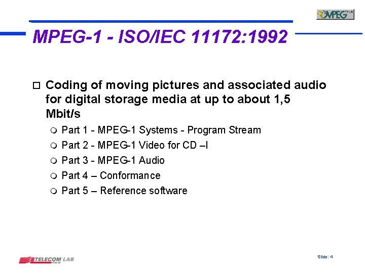 MPEG-1 - ISO/IEC 11172: 1992 o Coding of moving pictures and associated audio for