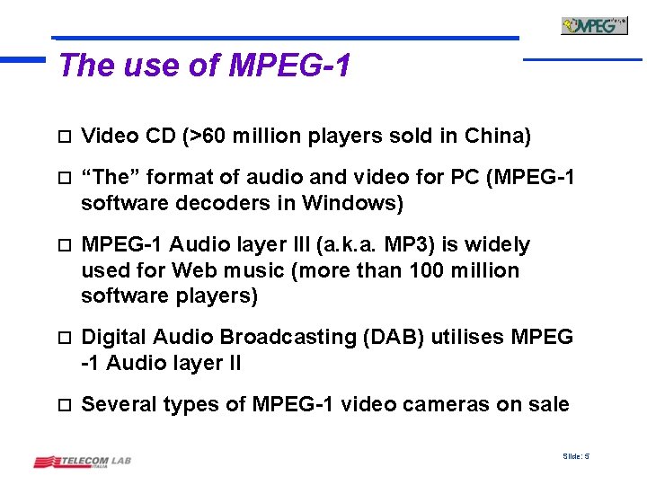The use of MPEG-1 o Video CD (>60 million players sold in China) o