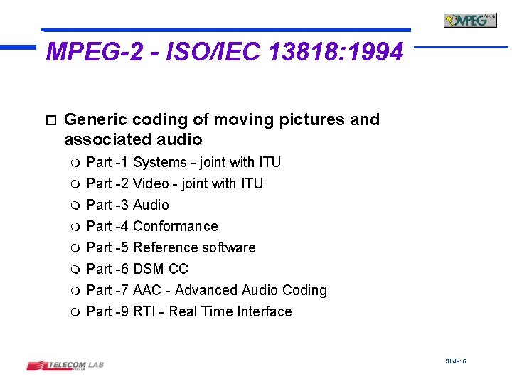 MPEG-2 - ISO/IEC 13818: 1994 o Generic coding of moving pictures and associated audio