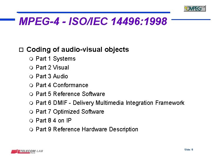 MPEG-4 - ISO/IEC 14496: 1998 o Coding of audio-visual objects m m m m