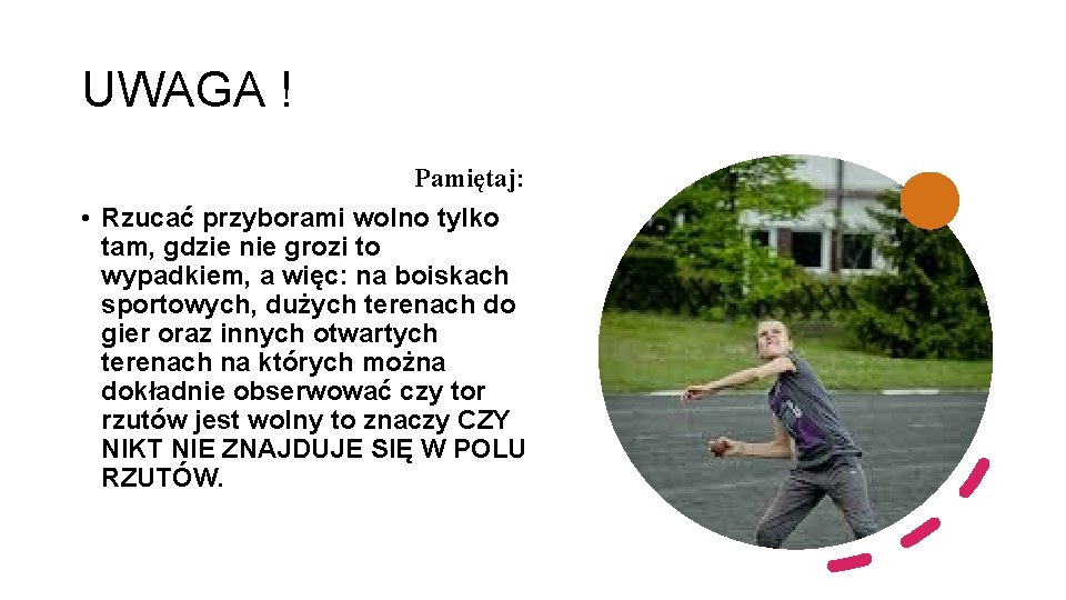 UWAGA ! Pamiętaj: • Rzucać przyborami wolno tylko tam, gdzie nie grozi to wypadkiem,