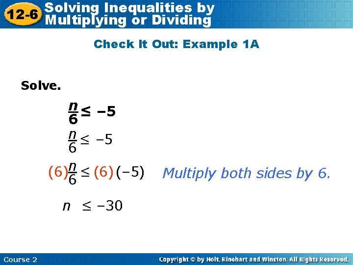 Inequalities by 12 -6 Solving Multiplying or Dividing Check It Out: Example 1 A