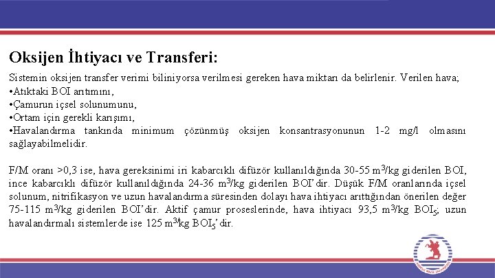 Oksijen İhtiyacı ve Transferi: Sistemin oksijen transfer verimi biliniyorsa verilmesi gereken hava miktarı da