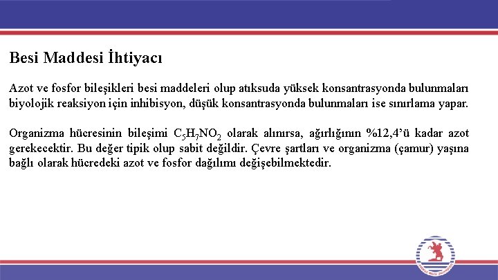 Besi Maddesi İhtiyacı Azot ve fosfor bileşikleri besi maddeleri olup atıksuda yüksek konsantrasyonda bulunmaları