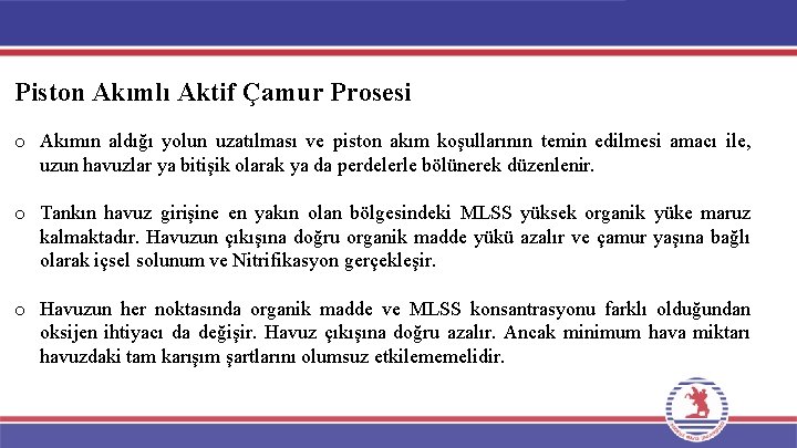 Piston Akımlı Aktif Çamur Prosesi o Akımın aldığı yolun uzatılması ve piston akım koşullarının