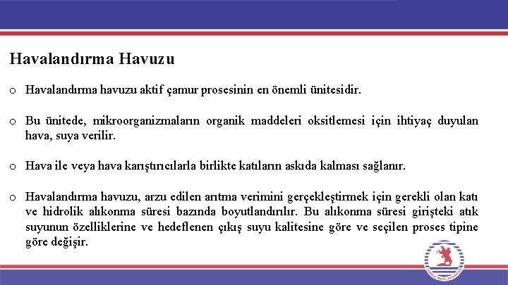 Havalandırma Havuzu o Havalandırma havuzu aktif çamur prosesinin en önemli ünitesidir. o Bu ünitede,