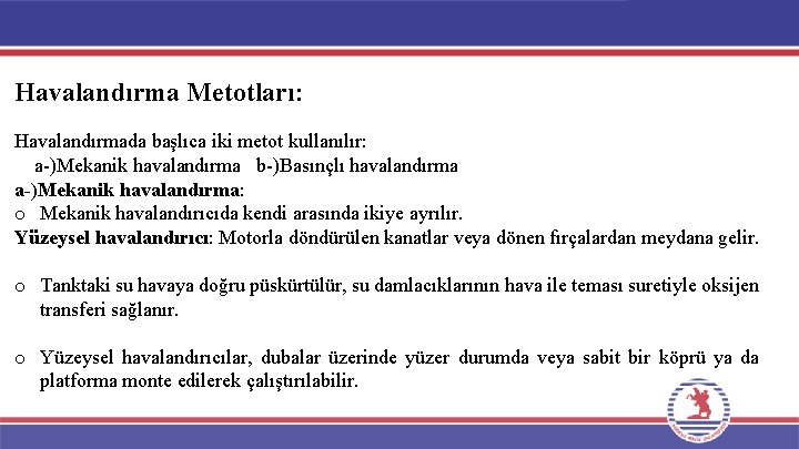 Havalandırma Metotları: Havalandırmada başlıca iki metot kullanılır: a-)Mekanik havalandırma b-)Basınçlı havalandırma a-)Mekanik havalandırma: o