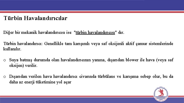 Türbin Havalandırıcılar Diğer bir mekanik havalandırıcısı ise "türbin havalandırıcısı" dır. Türbin havalandırıcı: Genellikle tam