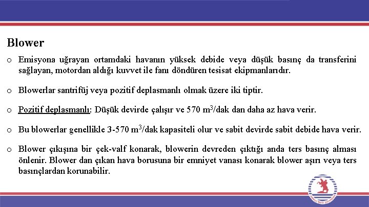 Blower o Emisyona uğrayan ortamdaki havanın yüksek debide veya düşük basınç da transferini sağlayan,