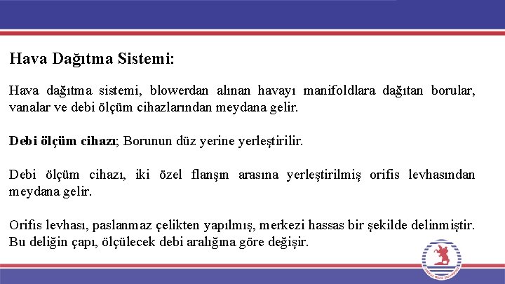 Hava Dağıtma Sistemi: Hava dağıtma sistemi, blowerdan alınan havayı manifoldlara dağıtan borular, vanalar ve