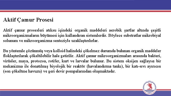 Aktif Çamur Prosesi Aktif çamur prosesleri atıksu içindeki organik maddeleri aerobik şartlar altında çeşitli