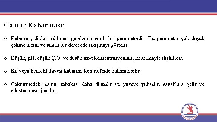 Çamur Kabarması: o Kabarma, dikkat edilmesi gereken önemli bir parametredir. Bu parametre çok düşük