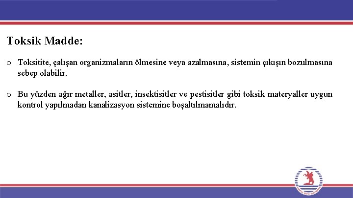 Toksik Madde: o Toksitite, çalışan organizmaların ölmesine veya azalmasına, sistemin çıkışın bozulmasına sebep olabilir.