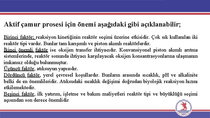 Aktif çamur prosesi için önemi aşağıdaki gibi açıklanabilir; Birinci faktör; reaksiyon kinetiğinin reaktör seçimi