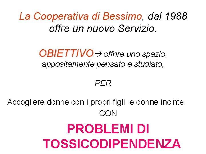 La Cooperativa di Bessimo, dal 1988 offre un nuovo Servizio. OBIETTIVO offrire uno spazio,