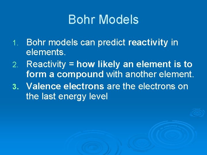 Bohr Models Bohr models can predict reactivity in elements. 2. Reactivity = how likely