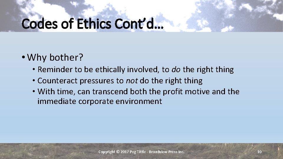 Codes of Ethics Cont’d… • Why bother? • Reminder to be ethically involved, to