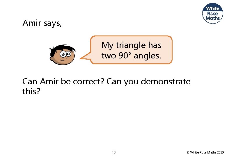 Amir says, My triangle has two 90° angles. Can Amir be correct? Can you