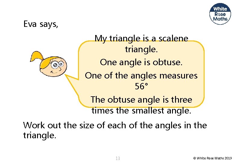 Eva says, My triangle is a scalene triangle. One angle is obtuse. One of