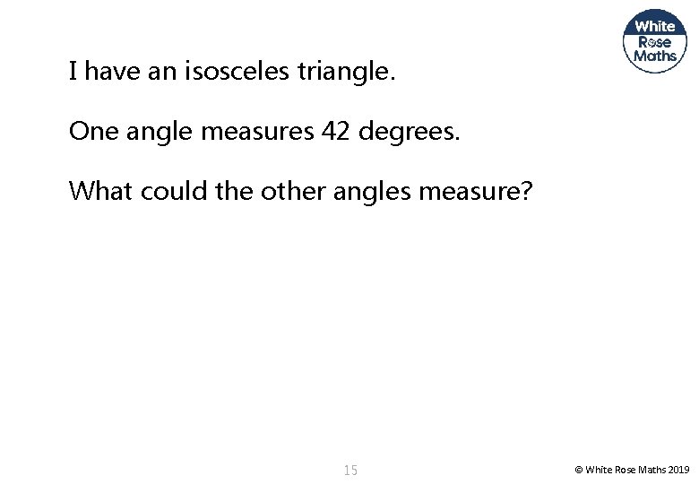I have an isosceles triangle. One angle measures 42 degrees. What could the other