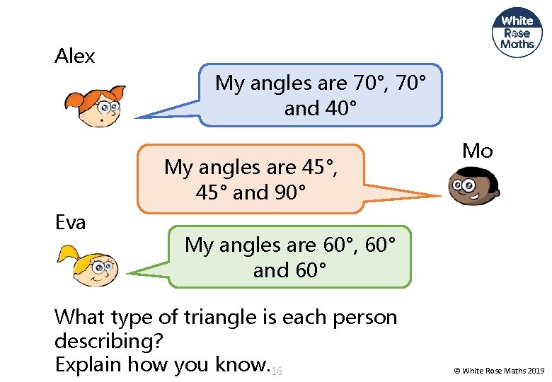 Alex My angles are 70°, 70° and 40° My angles are 45°, 45° and