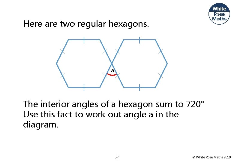 Here are two regular hexagons. a The interior angles of a hexagon sum to