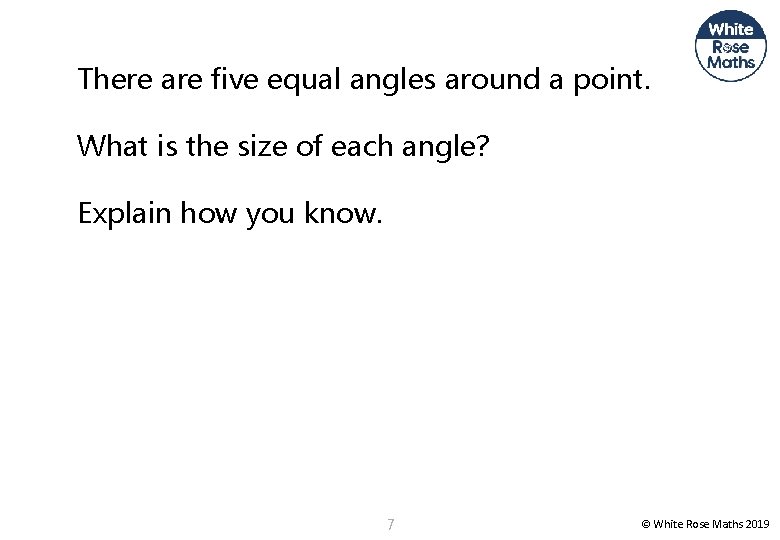 There are five equal angles around a point. What is the size of each