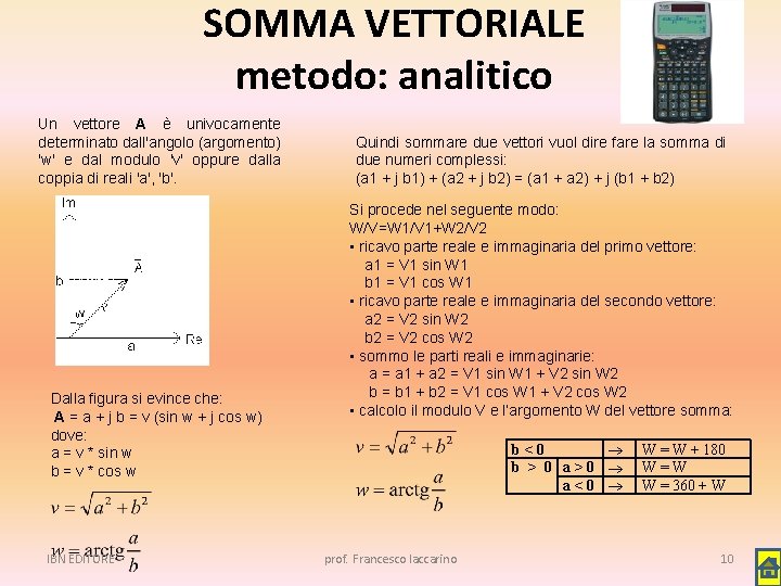SOMMA VETTORIALE metodo: analitico Un vettore A è univocamente determinato dall'angolo (argomento) 'w' e