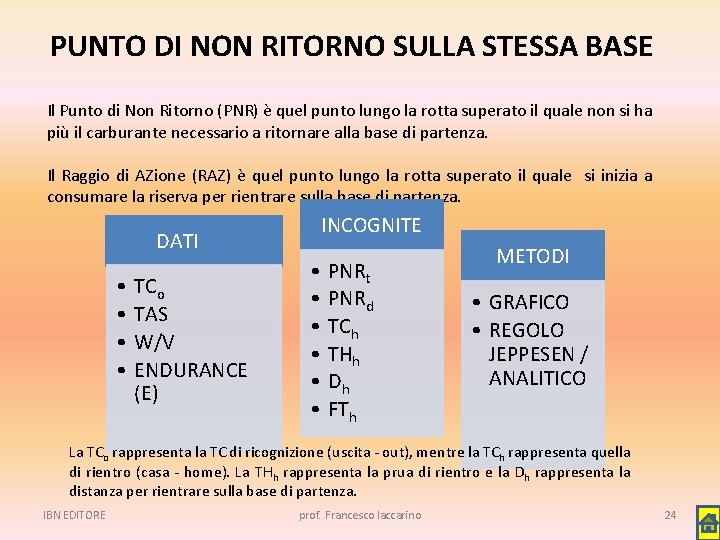 PUNTO DI NON RITORNO SULLA STESSA BASE Il Punto di Non Ritorno (PNR) è