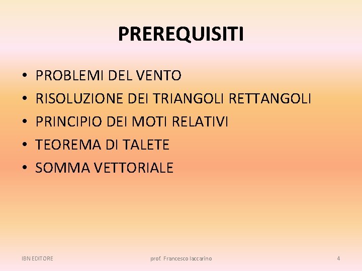 PREREQUISITI • • • PROBLEMI DEL VENTO RISOLUZIONE DEI TRIANGOLI RETTANGOLI PRINCIPIO DEI MOTI