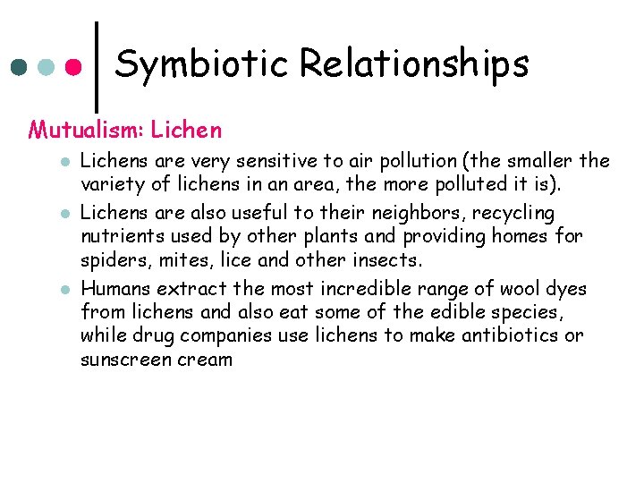 Symbiotic Relationships Mutualism: Lichen l l l Lichens are very sensitive to air pollution