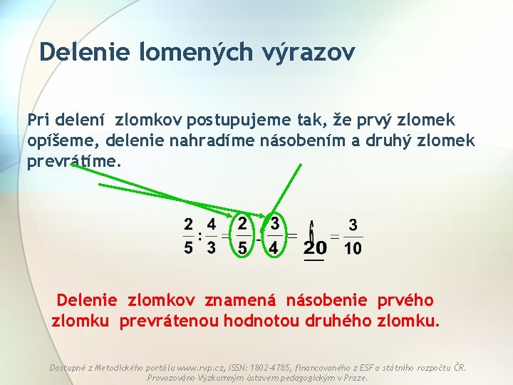 Delenie lomených výrazov Pri delení zlomkov postupujeme tak, že prvý zlomek opíšeme, delenie nahradíme